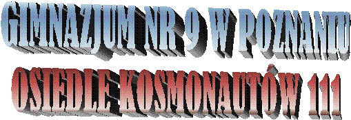 GIMNAZJUM NR 9 W POZNANIU
OSIEDLE KOSMONAUTW 111
